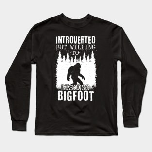 Introverted But Willing To Discuss Bigfoot Long Sleeve T-Shirt